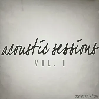 Acoustic Sessions, Vol. I by Gavin Mikhail