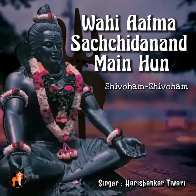 Wahi Aatma Sachchidanand Main Hun -Shivoham Shivoham