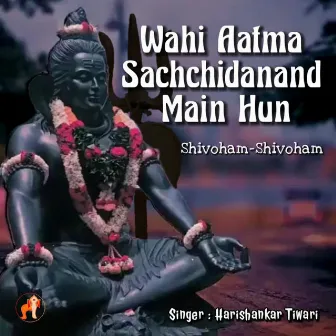 Wahi Aatma Sachchidanand Main Hun -Shivoham Shivoham by 