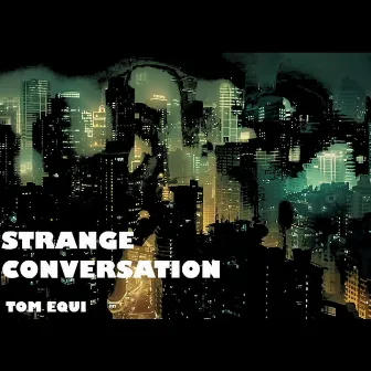 Strange Conversation by Tom EQUI