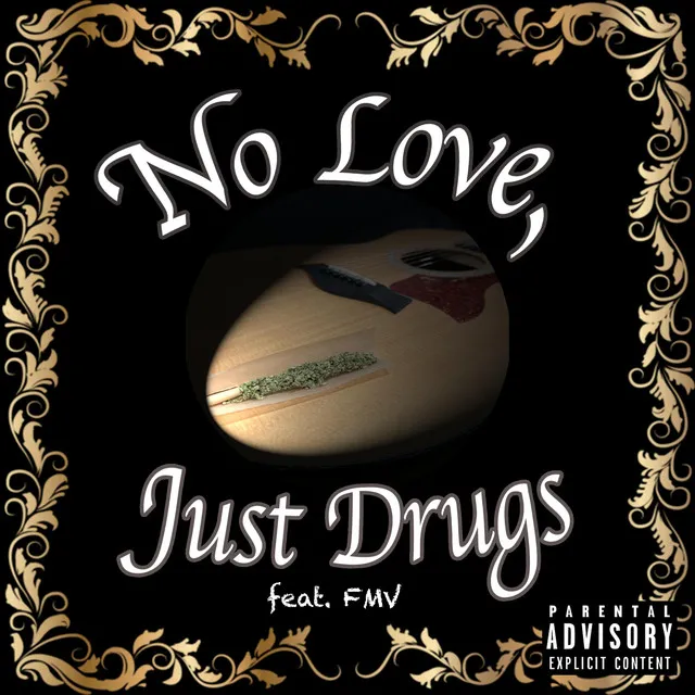 No Love, Just Drugs