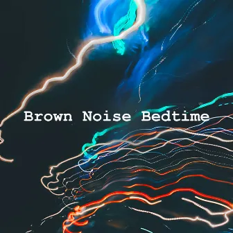 Brown Noise Bedtime by White Noise