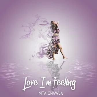 Love I'm Feeling by Nita Chawla