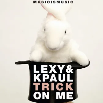 Trick On Me by Lexy & K-Paul