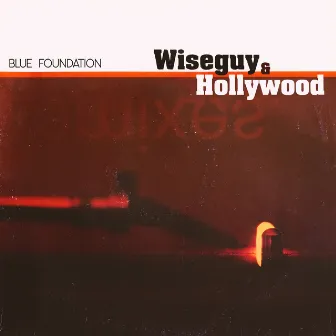 Wiseguy & Hollywood by Blue Foundation