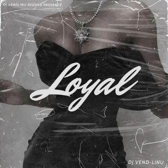 Loyal by DJ Vend-Linu