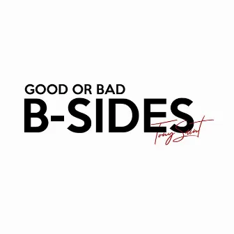 Good or Bad: B-Sides by Tony Saint