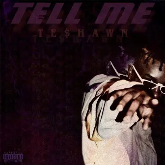 Tell Me by TE$HAWN