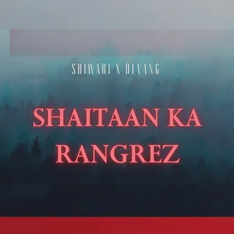 Shaitaan Ka Rangrez by s.h.i.w.a.r.i