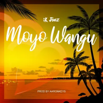 Moyo Wangu by iK Joez