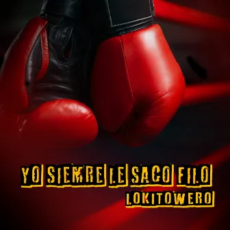 Yo Siempre Le Saco Filo by Lokito Wero