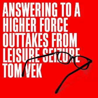 Answering To A Higher Force (Outtakes From Leisure Seizure) by Tom Vek