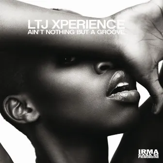 Ain't Nothing But A Groove by LTJ Xperience