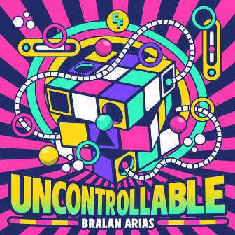 Uncontrollable by Bralan Arias