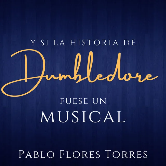 Y si la historia de DUMBLEDORE fuese un MUSICAL