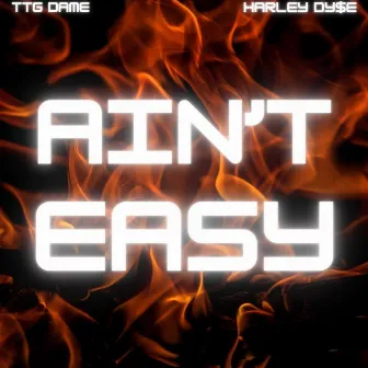 Ain't Easy by TTG DAME