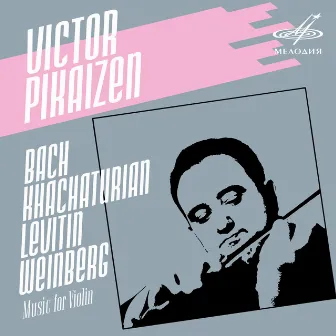 Bach, Khachaturian, Levitin, Weinberg: Music for Violin by Victor Pikaizen