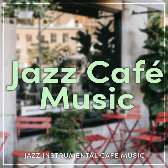 Jazz Café Music by Jazz Instrumental Cafe Music