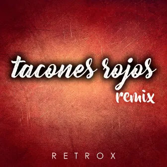 Tacones Rojos (Remix) by Rétrox