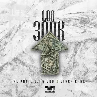 Los 300K by Alikatte B.I.G 3bu