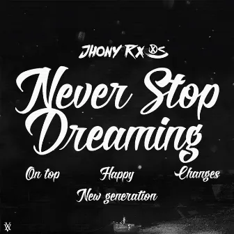 Never Stop Dreaming by Jhony Rx