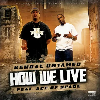 How We Live (feat. Ace of Spade) by Kendal Untamed