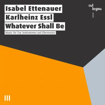 Whatever Shall Be (Music for Toy Instruments and Electronics) by Karlheinz Essl