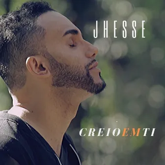 Creio em Ti by Jhessé