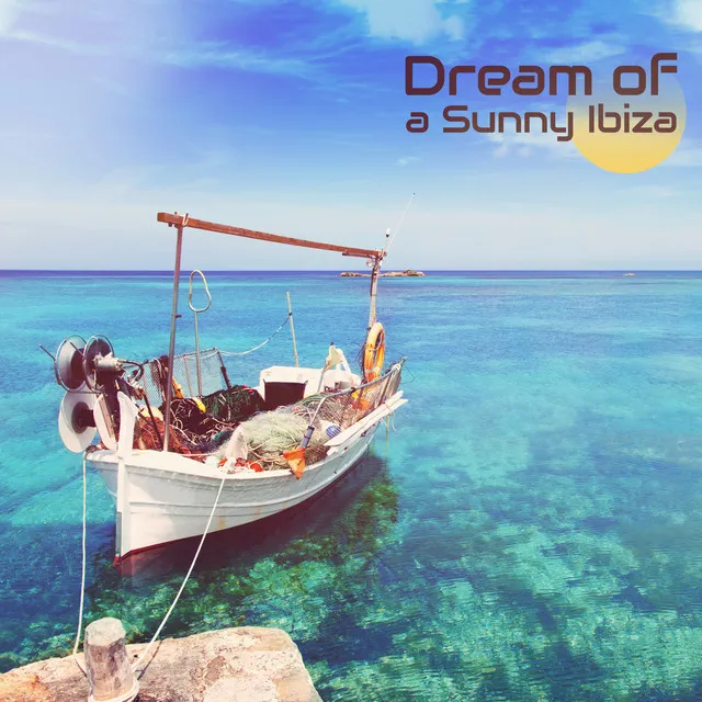 Dream of a Sunny Ibiza: Chillout Music 2019 Compilation