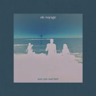 You, Me and Her by Oh Voyage