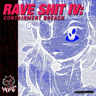 RAVE SHIT IV: CONTAINMENT BREACH by MOM$