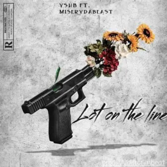 alot on the line by YSHB