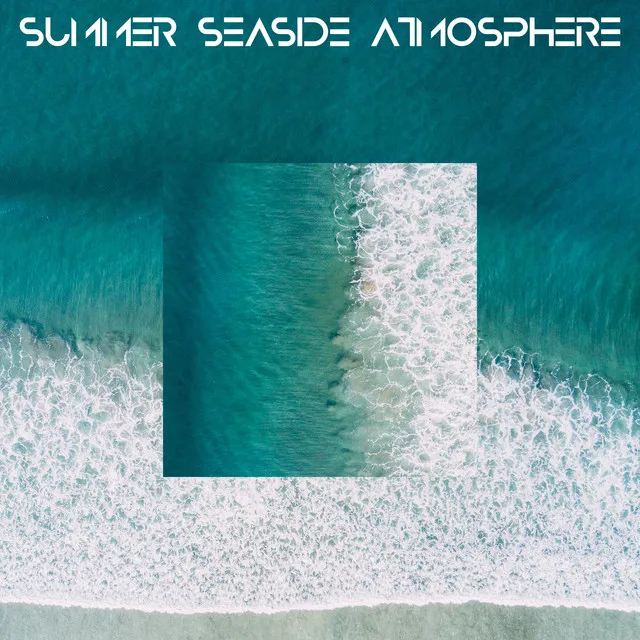 Summer Seaside Atmosphere – Chillout Playlist for Amazing Summer 2020, Total Chillax, Rest & Relax