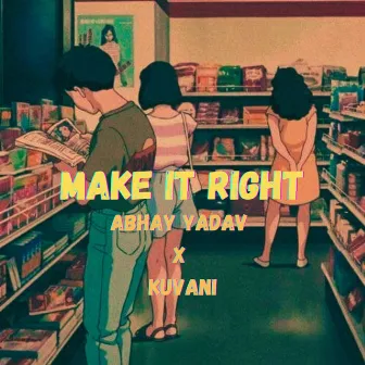 Make It Right by Abhay Yadav