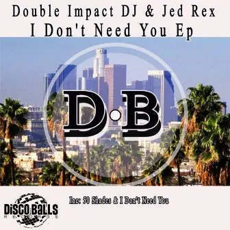 I Don't Need You Ep by Double Impact DJ