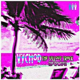 The Sellout Track (Remixes) by Vychod