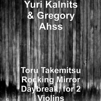 Toru Takemitsu Rocking Mirror Daybreak, for 2 Violins by Gregory Ahss