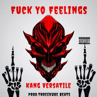 Fuck Yo Feelings by Kang Versatile