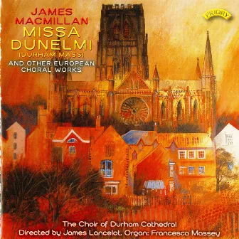 Missa Dunelmi & Other European Choral Works by Durham Cathedral Choir