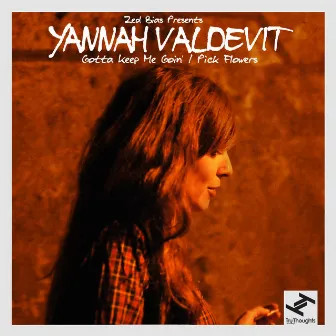 Gotta Keep Me Goin' / Pick Flowers by Yannah Valdevit