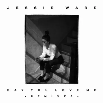 Say You Love Me (Remixes) by Jessie Ware