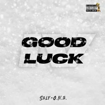 Good Luck IV (I'm Ready) by Self-O.N.E.