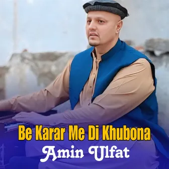 Be Karar Me Di Khubona by Amin Ulfat