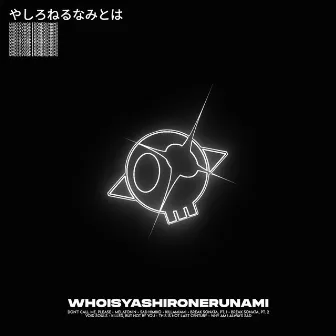 WHOISYASHIRONERUNAMI by N3RUNXMQ