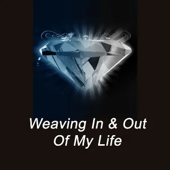 Weaving in & Out of My Life by Shep Pettibone