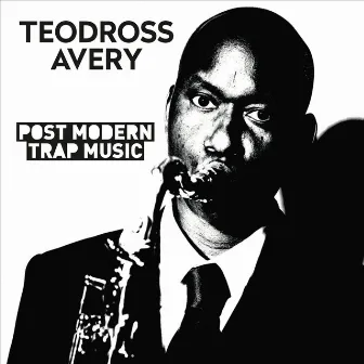 Post Modern Trap Music by Teodross Avery