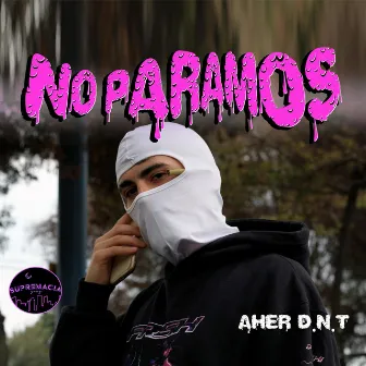 No paramos by AHER D.N.T