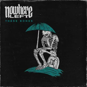 These Bones by Nowhere Left