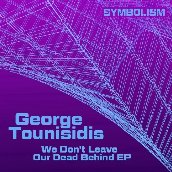 We Don't Leave Our Dead Behind EP by George Tounisidis