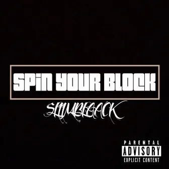 SPIN YOUR BLOCK by SLIIMBLAACK